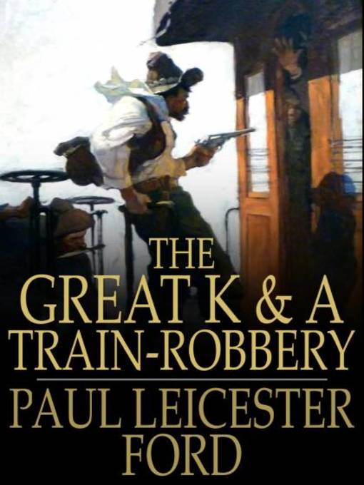 Title details for The Great K & A Train-Robbery by Paul Leicester Ford - Available